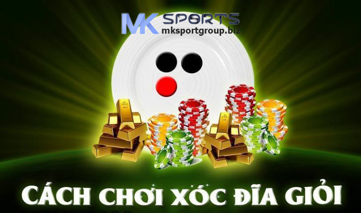 Bí Quyết Chơi Xóc Đĩa Hiệu Quả Trên MKSPORTS