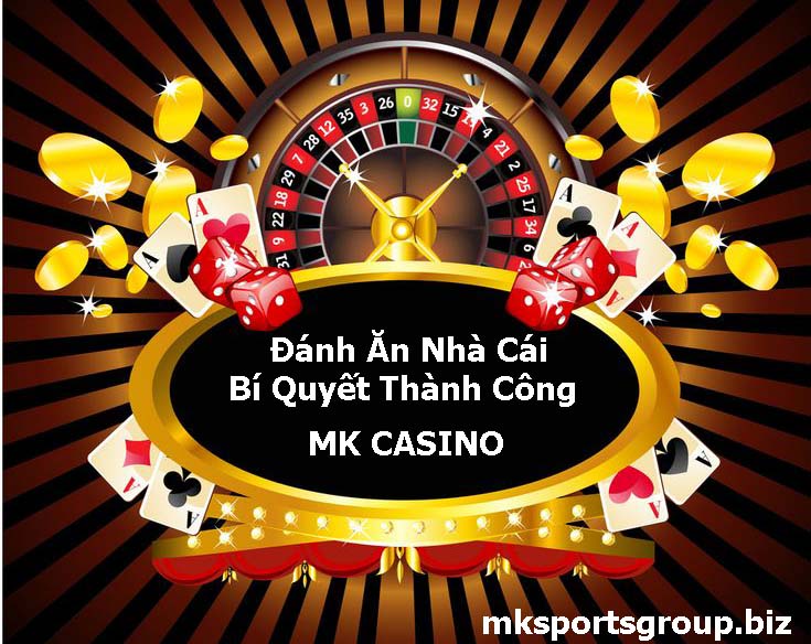 Đánh Ăn Nhà Cái - MK CASINO