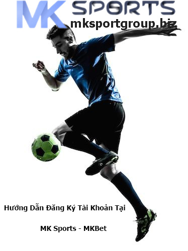 Hướng Dẫn Đăng Ký Tài Khoản MK Sports - MKBet