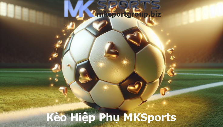 Kèo Hiệp Phụ MKSports