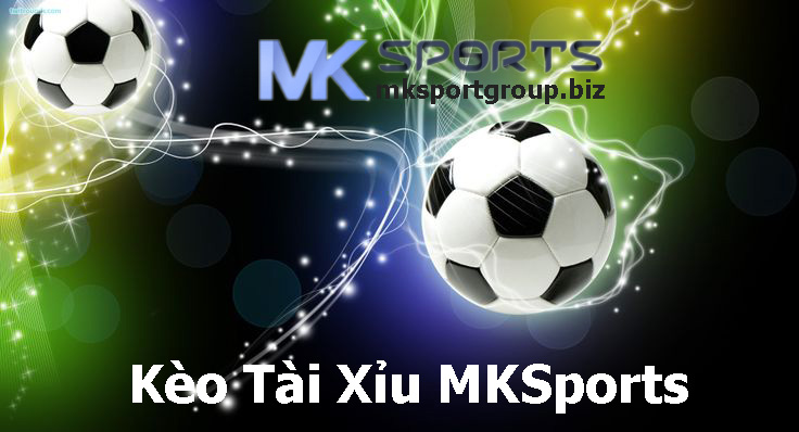 Kèo Tài Xỉu MKSports