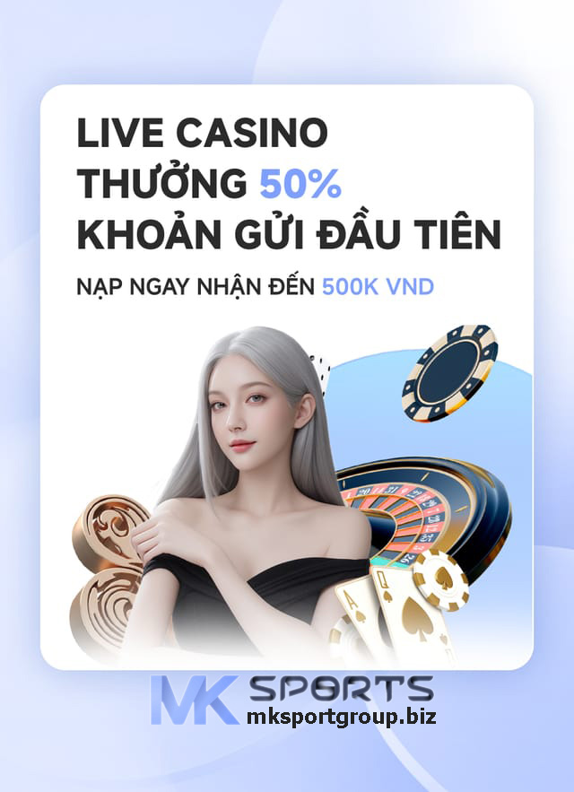 Khuyến Mãi MK Sports - Live Casino Thưởng