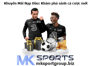 Khuyến Mãi MKSPORTS Khuyến Mãi Nạp Đầu