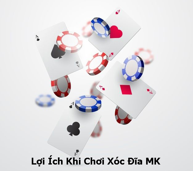 Lợi Ích Khi Chơi Xóc Đĩa MK