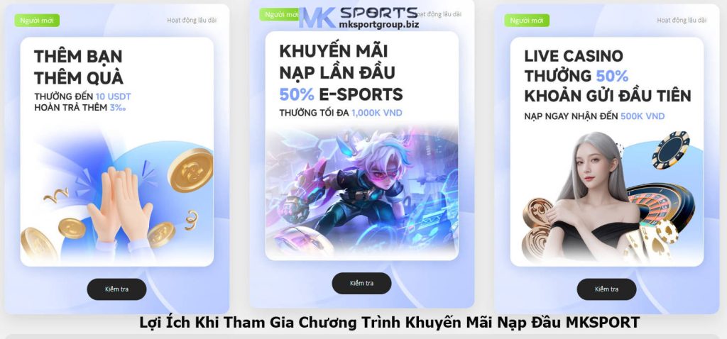 Lợi Ích Khi Tham Gia Chương Trình Khuyến Mãi Nạp Đầu MKSPORTS