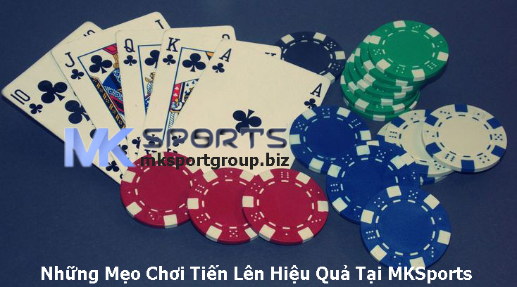 Những Mẹo Chơi Tiến Lên Hiệu Quả Tại MKSports